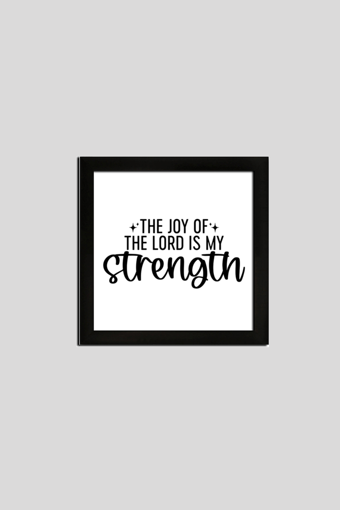 The joy of the Lord is my strength